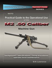 Practical guide to the operational use of the m2 .50 caliber bmg cover image