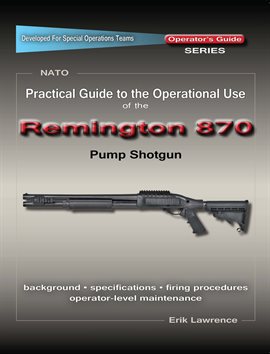 Cover image for Practical Guide to the Operational Use of the Remington 870 Shotgun