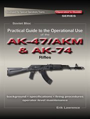 Practical guide to the operational use of the ak47/akm and ak74 rifle cover image