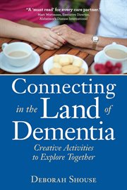 Connecting in the land of dementia: creative activities to explore together cover image