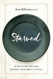 Starved: a nutrition doctor's journey from empty to full cover image