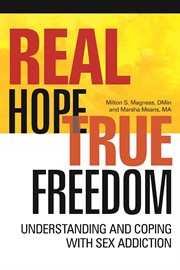 Real hope, true freedom : understanding and coping with sex addiction cover image