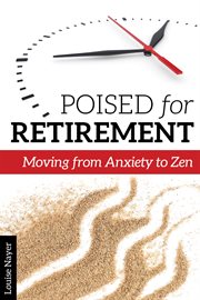 Poised for retirement : moving from anxiety to Zen cover image