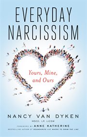 Everyday narcissism : yours, mine, and ours cover image