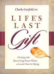 Life's last gift : how to give and receive peace when a loved one is dying cover image