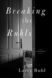 Breaking the Ruhls : a memoir cover image