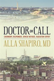 Doctor on call : Chernobyl responder, Jewish refugee, radiation expert cover image