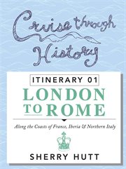 Cruise through history. Itinerary 1 - London to Rome cover image