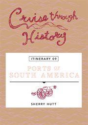 Cruise through history: ports of south america. Itinerary 9 cover image