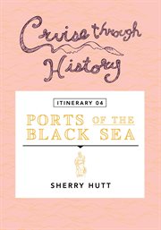 Cruise through history - itinerary 04 - ports of the black sea. Ports of the Black Sea cover image