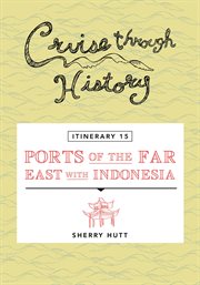 Cruise through history - itinerary 15 - ports of the far east with indonesia cover image