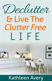 Declutter & live the clutter free life cover image
