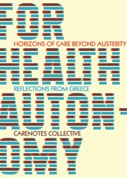 For health autonomy : horizons of care beyond austerity--reflections from Greece cover image