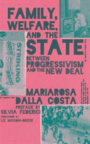 Family, welfare, and the state : between progressivism and the new deal cover image
