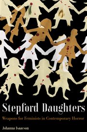 STEPFORD DAUGHTERS : weapons for feminists in contemporary horror cover image