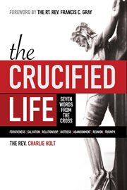 The crucified life. Seven Words from the Cross cover image