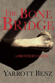The bone bridge. A Brother's Story cover image