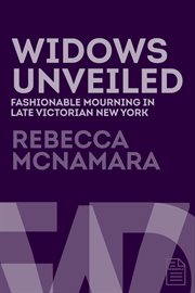 Widows unveiled : an analysis of the material and visual culture of middle-class widows in late Victorian New York cover image
