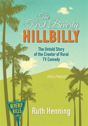 The first Beverly Hillbilly : the untold story of the creator of rural TV comedy cover image