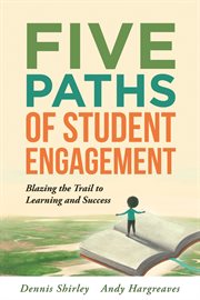 Five paths of student engagement : blazing the trail to learning and success cover image