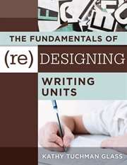 Fundamentals of (Re)designing Writing Units Fundamentals of (Re)designing Writing Units