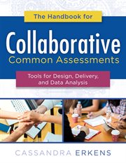 The handbook for collaborative common assessments : tools for design, delivery, and data analysis cover image