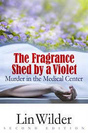 The fragrance shed by a violet : murder in the medical center cover image