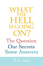 What the hell is going on? the question, our secrets, some answers cover image
