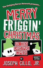 Merry friggin' christmas. An Edgy Christmas Comedy, Naughty Edition cover image
