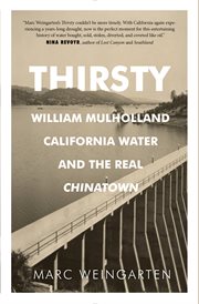 Thirsty: William Mulholland, California water, and the real Chinatown cover image