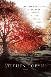 The day's last light reddens the leaves of the copper beech: poems cover image