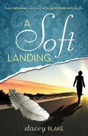 A soft landing : how one woman survived a collision course with death cover image