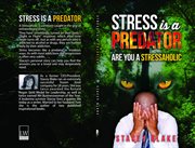 Stress is a predator. Are you a Stressaholic cover image