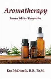 Aromatherapy. From a Biblical Perspective cover image