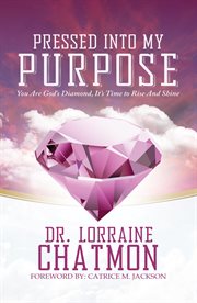 Pressed into my purpose. You Are God's Diamond, It's Time for You to Rise And Shine cover image