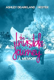 The invisible journey. A Memoir cover image