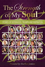 The strength of my soul. Stories of Sisterhood, Triumph and Inspiration cover image