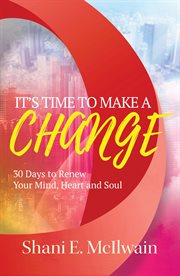 It's time to make a change. 30 Days to Renew Your Heart, Mind, and Soul cover image