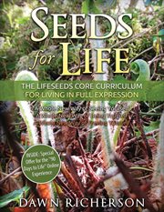 Seeds for life. The Lifeseeds Core Curriculum for Living in Full Expression cover image
