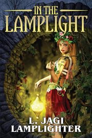 In the lamplight. The Fantastic Worlds of L. Jagi Lamplighter cover image