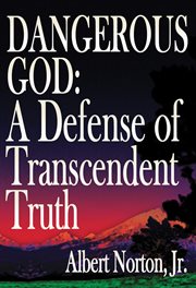 Dangerous god. A Defense of Transcendent Truth cover image