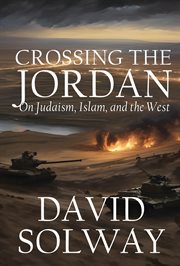 Crossing the Jordan : On Judaism, Islam, and the West cover image