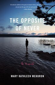 The opposite of never : a novel cover image