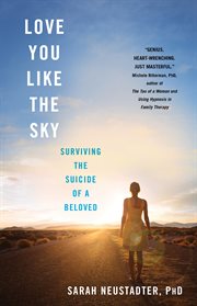 Love you like the sky : surviving the suicide of a beloved cover image