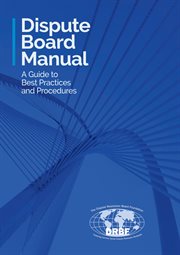 Dispute board manual. A Guide to Best Practices and Procedures cover image