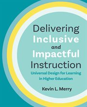 Delivering Inclusive and Impactful Instruction : Universal Design for Learning in Higher Education cover image