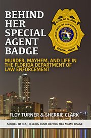 Behind her special agent badge. Murder, Mayhem, and Life in the Florida Department of Law Enforcement cover image