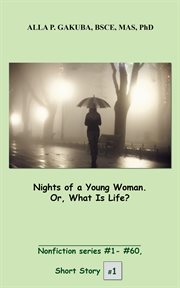 Nights of a young woman. or, what is life?. SHORT STORY #1. Nonfiction series #1-#60 cover image
