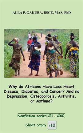Cover image for Why do Africans Have Less Heart Disease, Diabetes, and Cancer? And no Depression, Osteoporosis,
