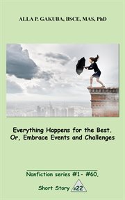 Everything happens for the best. or, embrace events and challenges cover image